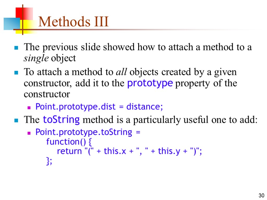30 Methods III The previous slide showed how to attach a method to a